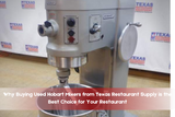 Why Buying Used Hobart Mixers from Texas Restaurant Supply is the Best Choice for Your Restaurant
