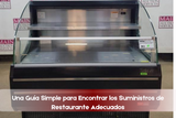 Una Guía Simple para Encontrar los Suministros de Restaurante Adecuados