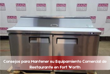 Consejos para Mantener su Equipamiento Comercial de Restaurante en Fort Worth
