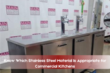 Know Which Stainless Steel Material Is Appropriate for Commercial Kitchens