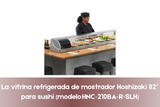 La vitrina refrigerada de mostrador para sushi Hoshizaki 82″ (modelo HNC‑210BA‑R‑SLH)
