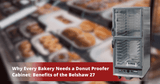 Why Every Bakery Needs a Donut Proofer Cabinet: Benefits of the Belshaw 27