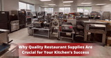 Why Quality Restaurant Supplies Are Crucial for Your Kitchen’s Success