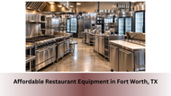 Affordable Restaurant Equipment in Fort Worth, TX