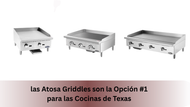 las Atosa Griddles son la Opción #1 para las Cocinas de Texas