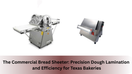 La Laminadora de Masa Comercial: Laminación y Eficiencia de Precisión para Panaderías de Texas