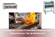 El Asador en Cocinas Comerciales: Funciones, Uso y Aplicaciones por Tipo de Restaurante