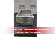 Guía Esencial de Calentadores de Alimentos de Mostrador para Restaurantes