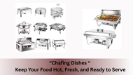 "Chafing Dishes " Keep Your Food Hot, Fresh, and Ready to Serve 