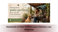 Diseñando el Patio Perfecto para Clientes y sus Mascotas