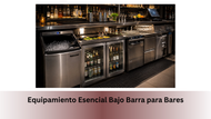 Equipamiento Esencial Bajo Barra para Bares