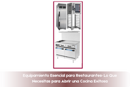 Equipamiento Esencial para Restaurantes: Lo Que Necesitas para Abrir una Cocina Exitosa
