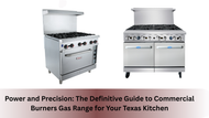 Power and Precision: The Definitive Guide to Commercial Burners Gas Range for Your Texas Kitchen