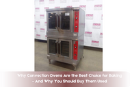 Why Convection Ovens Are the Best Choice for Baking – And Why You Should Buy Them Used