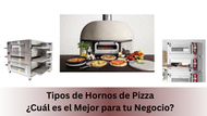 Tipos de Hornos para Pizza – ¿Cuál es el Mejor para tu Negocio?