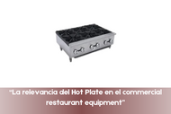 “La relevancia del Hot Plate en el commercial restaurant equipment”