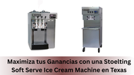 Maximiza tus Ganancias con una Stoelting Soft Serve Ice Cream Machine en Texas