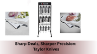 Sharp Deals, Sharper Precision: Taylor Knives