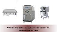 Cómo Aprovechar las Subastas de Equipo de Restaurante en DFW
