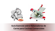 Guía Esencial sobre Rebanadoras de Carne para Cocinas Comerciales