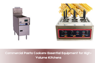 Commercial Pasta Cookers: Essential Equipment for High-Volume Kitchens