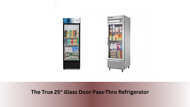 The True 25" Glass Door Pass-Thru Refrigerator