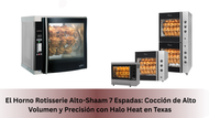 El Horno Rotisserie Alto-Shaam 7 Espadas: Cocción de Alto Volumen y Precisión con Halo Heat en Texas