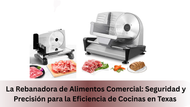 La Rebanadora de Alimentos Comercial: Seguridad y Precisión para la Eficiencia de Cocinas en Texas