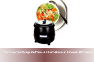 Commercial Soup Kettles: A Must-Have in Modern Kitchens