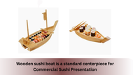 Wooden sushi boat is a standard centerpiece for CommerciaSushi Presentation