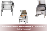 Sartén Inclinable: La Versatilidad en el Corazón de la Cocina Comercial