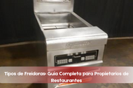 Tipos de Freidoras: Guía Completa para Propietarios de Restaurantes