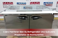 Cómo Mantener Bien Su Refrigerador: Una Guía para Propietarios de Restaurantes