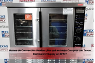 Hornos de Convección Usados: ¿Por qué es Mejor Comprar con Texas Restaurant Supply en DFW?