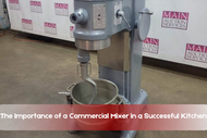 Why a Commercial Mixer is Essential for Your Kitchen