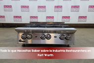 Todo lo que Necesitas Saber sobre la Industria Restaurantera en Fort Worth