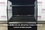 Vitrinas de Servicio de Alimentos: Cosas a Tener en Cuenta al Seleccionarla