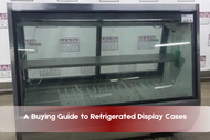 A Buying Guide to Refrigerated Display Cases