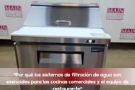 "Por qué los sistemas de filtración de agua son esenciales para las cocinas comerciales y el equipo de restaurante"