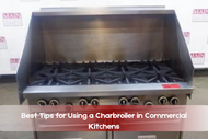 Best Tips for Using a Charbroiler in Commercial Kitchens