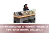 La vitrina refrigerada de mostrador para sushi Hoshizaki 82″ (modelo HNC‑210BA‑R‑SLH)