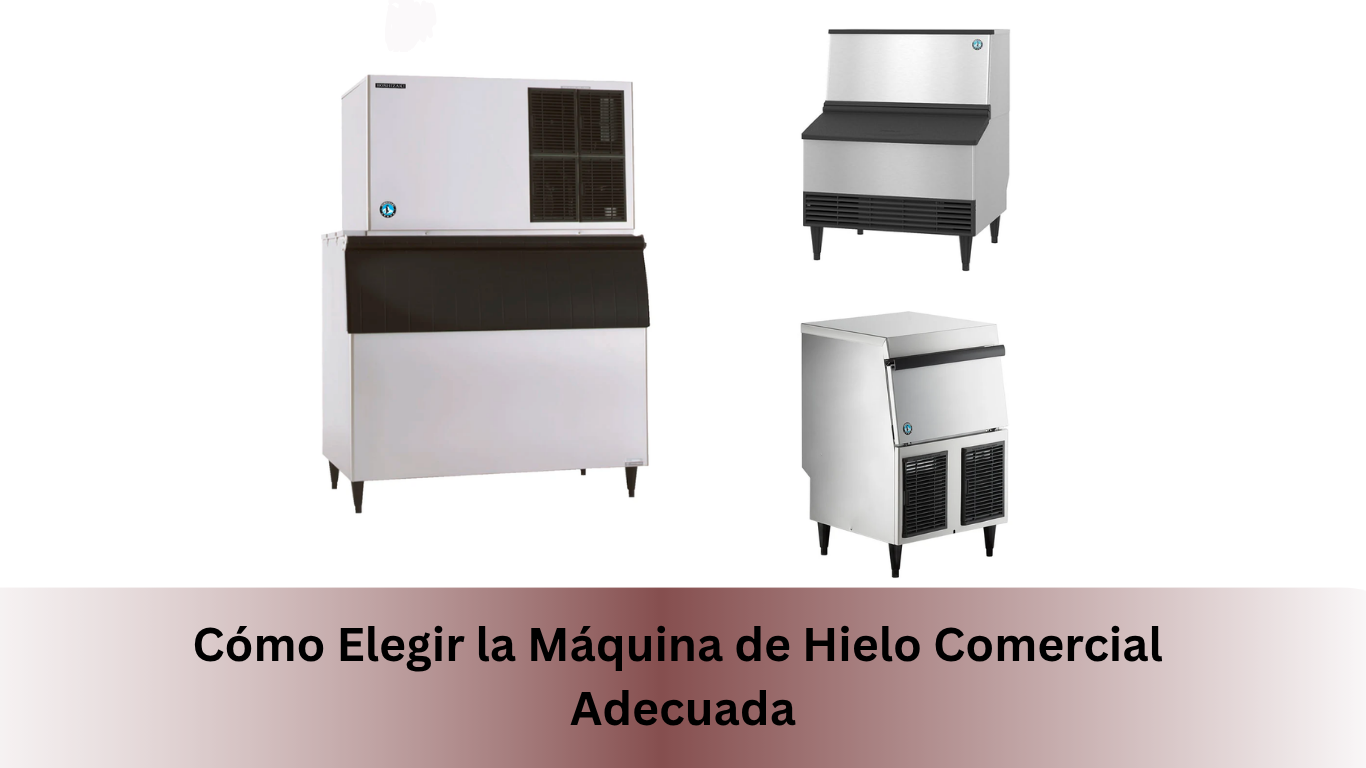 Cómo Elegir la Máquina de Hielo Comercial Adecuada