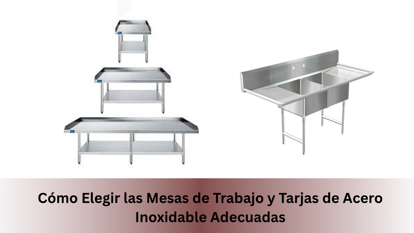 Cómo Elegir las Mesas de Trabajo y Tarjas de Acero Inoxidable Adecuadas