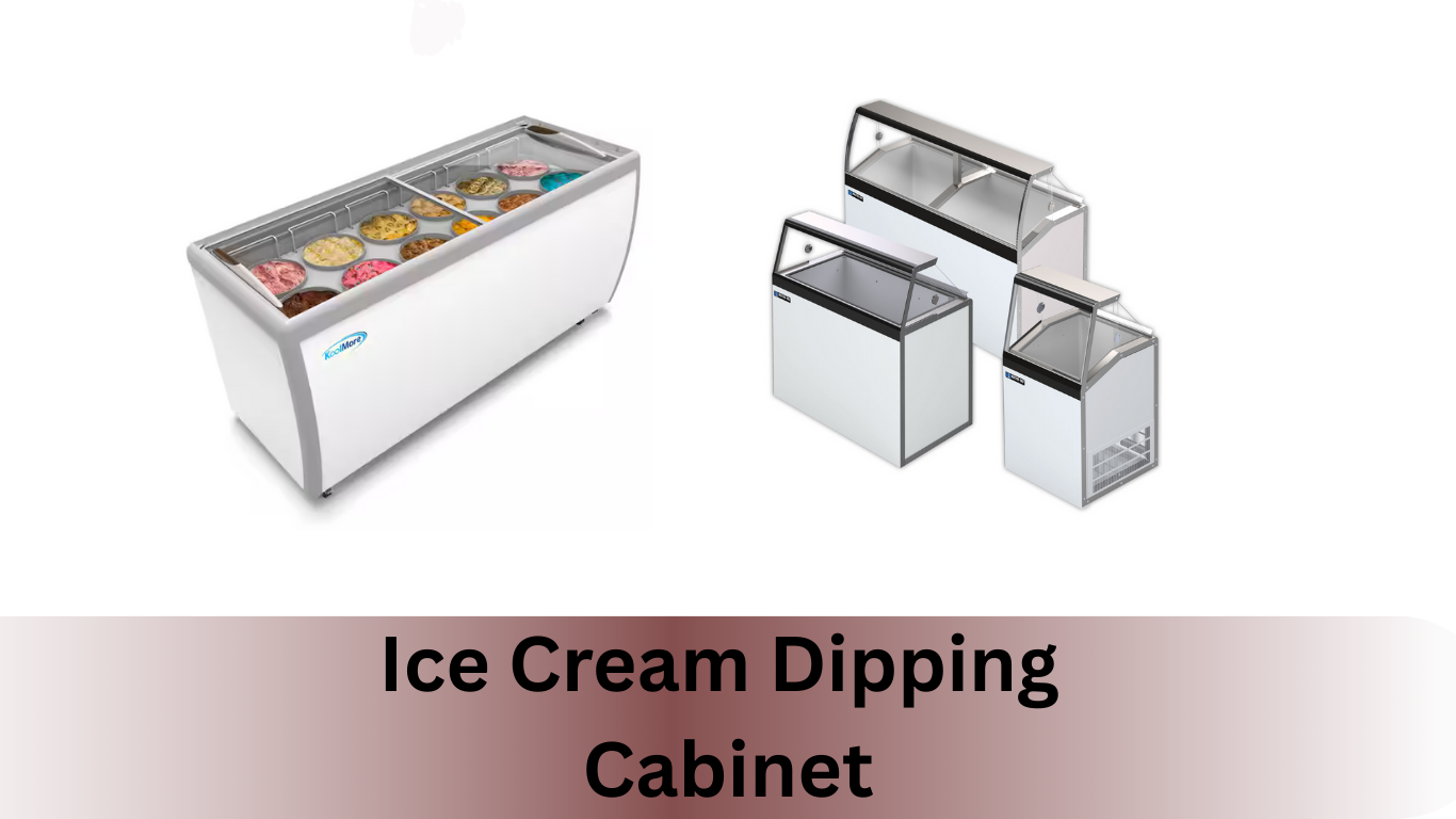 When selecting an Ice Cream dipping cabinet.
