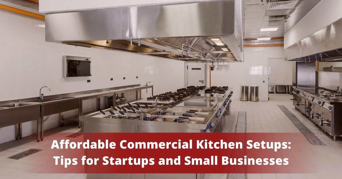 Commercial Kitchen Setup Tips for Startups/Small Businesses