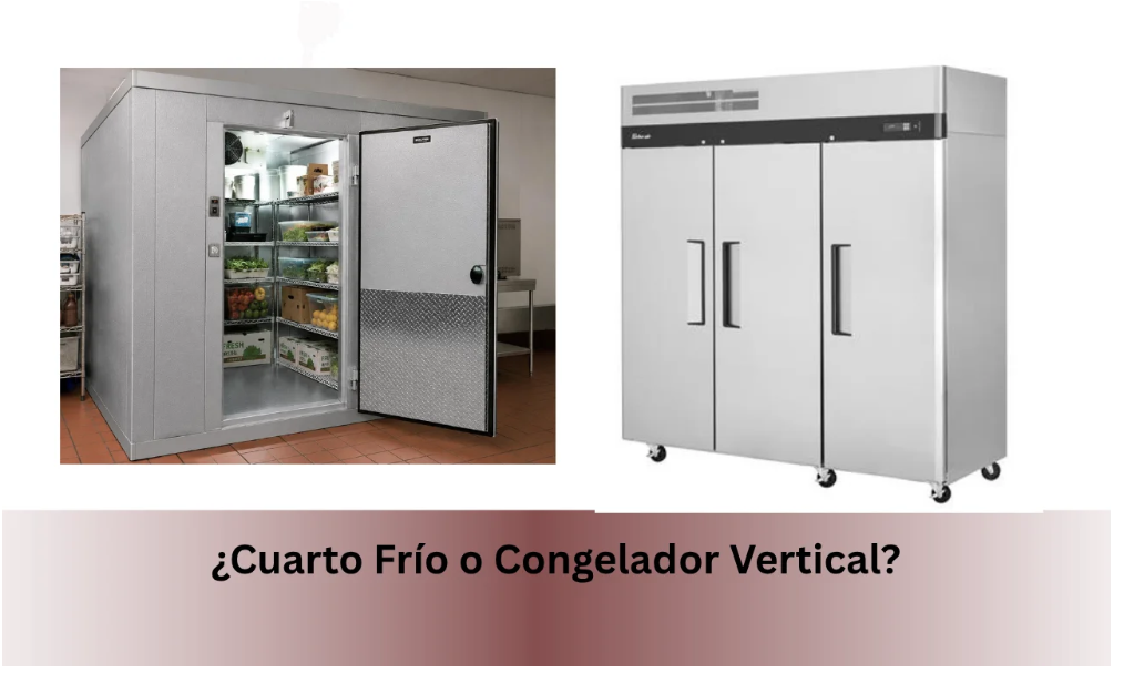 ¿Cuarto Frío o Congelador Vertical?