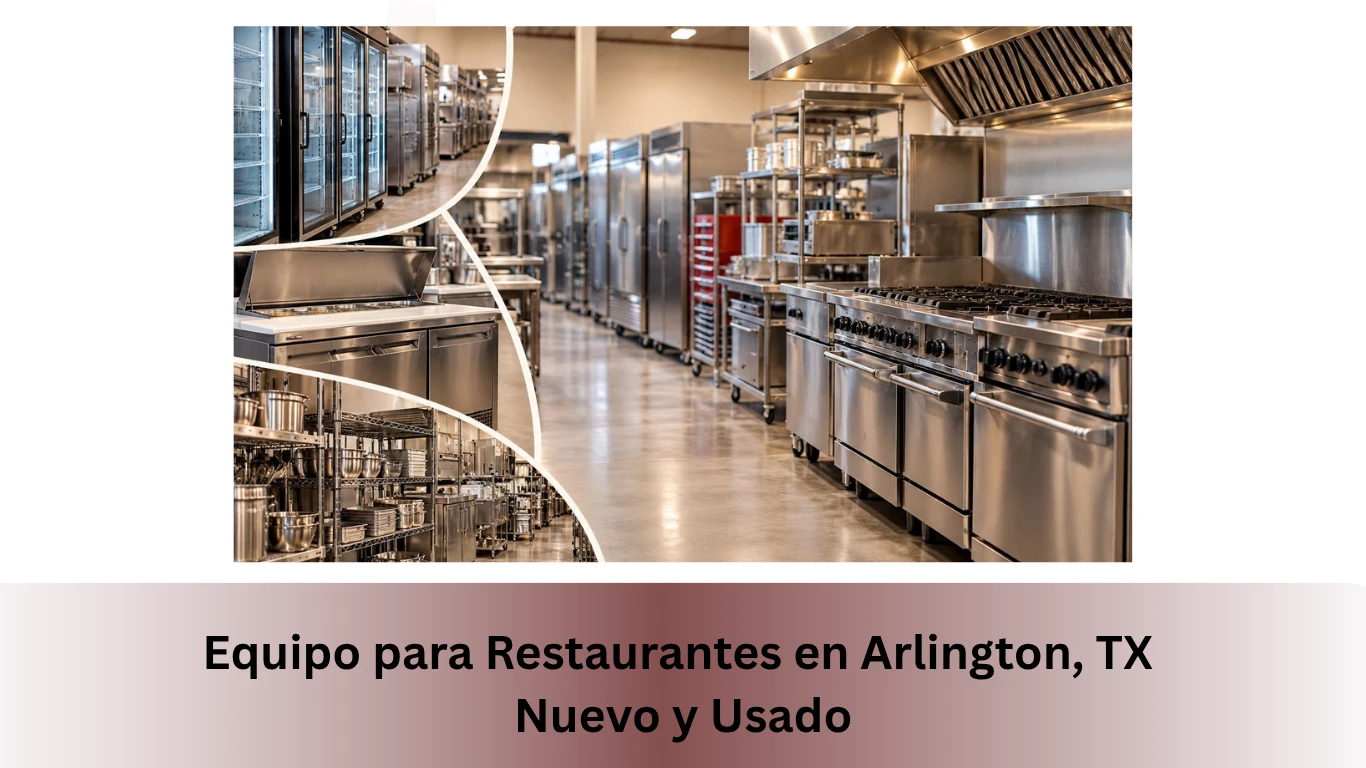 Equipo para Restaurantes en Arlington, TX | Nuevo y Usado