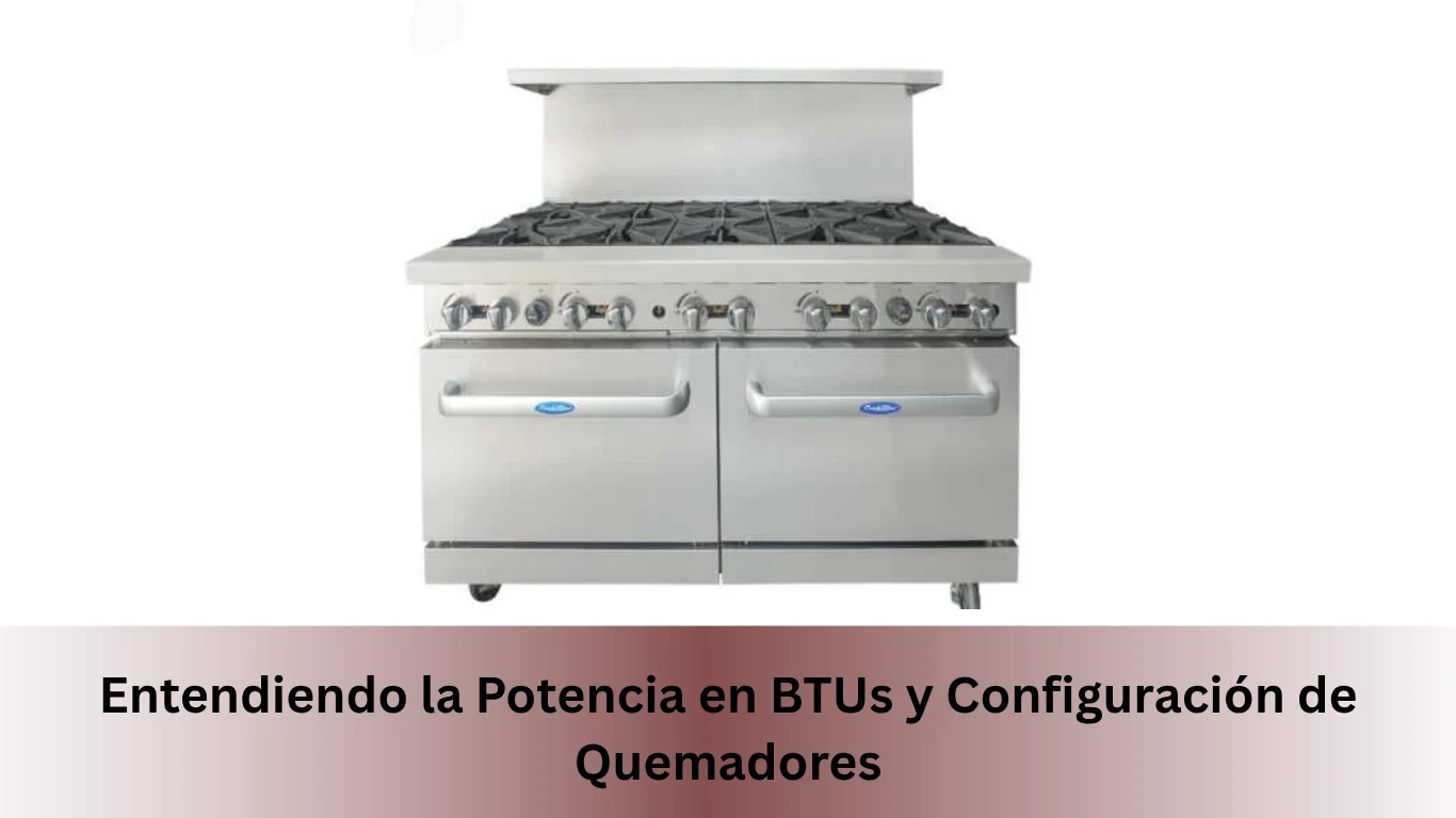 Guía de Estufas Comerciales: Entendiendo la Potencia en BTUs y Configuración de Quemadores