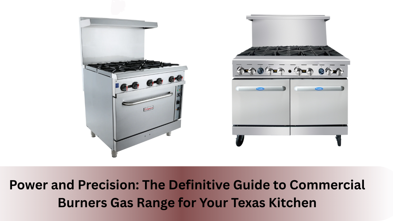 Power and Precision: The Definitive Guide to Commercial Burners Gas Range for Your Texas Kitchen