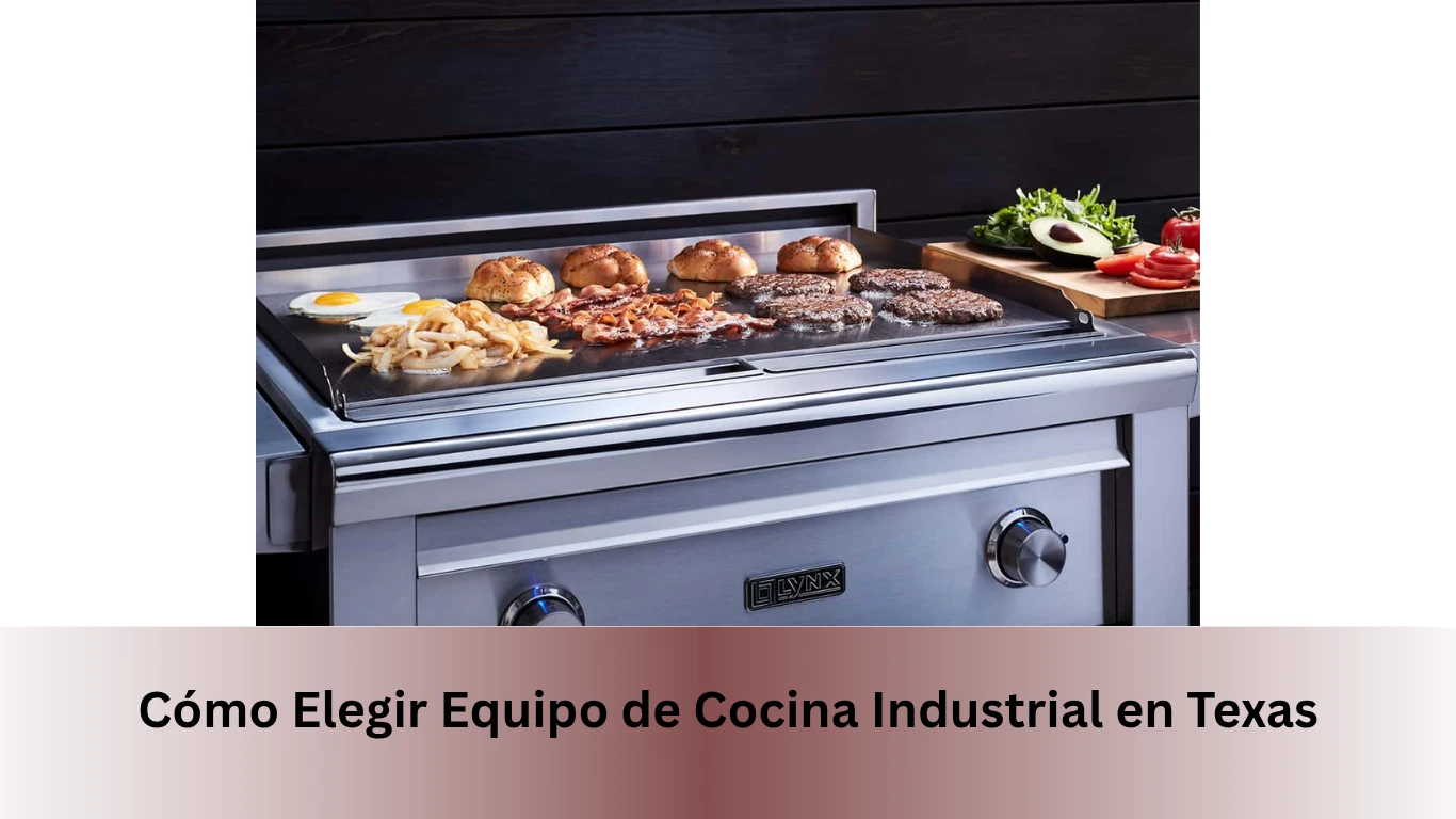 Cómo Elegir Equipo de Cocina Industrial en Texas